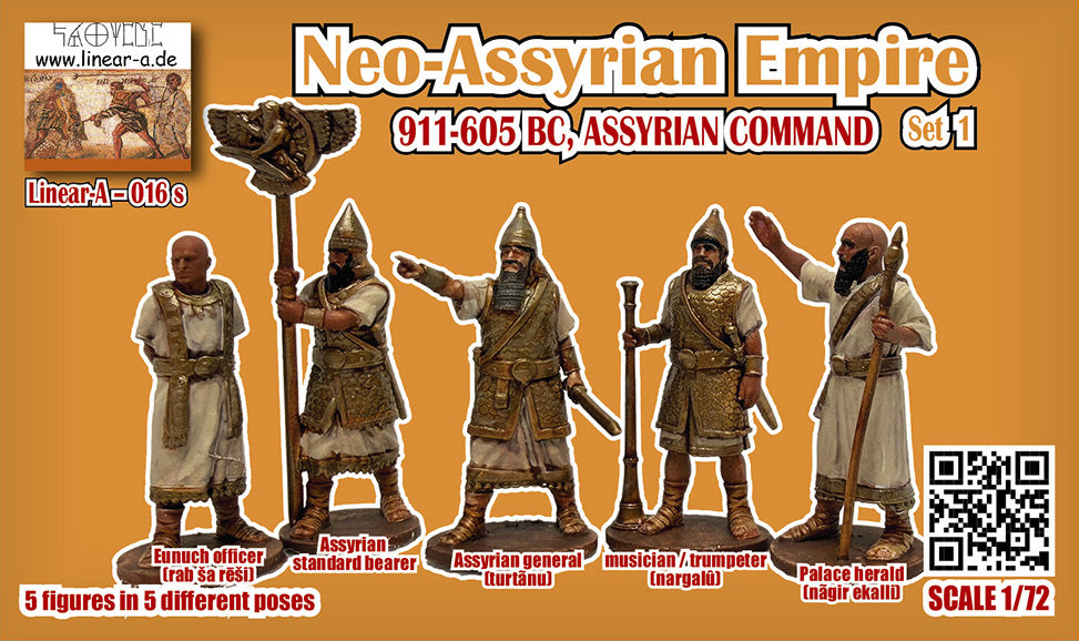 016S LINEAR Neo-Assyrian Empire 911-605 BC
ASSYRIAN COMMAND Set 1
Assyrian general 
musician / trumpeter
Palace herald 
Assyrian standard bearer
Eunuch officer 
with 5 instead of 4 figures
